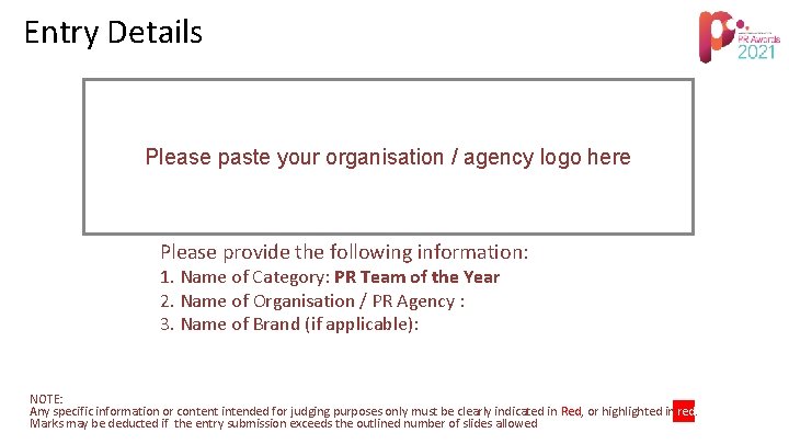 Entry Details Please paste your organisation / agency logo here Please provide the following