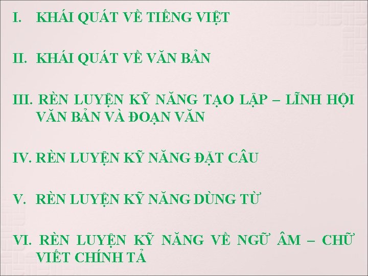 I. KHÁI QUÁT VỀ TIẾNG VIỆT II. KHÁI QUÁT VỀ VĂN BẢN III. RÈN