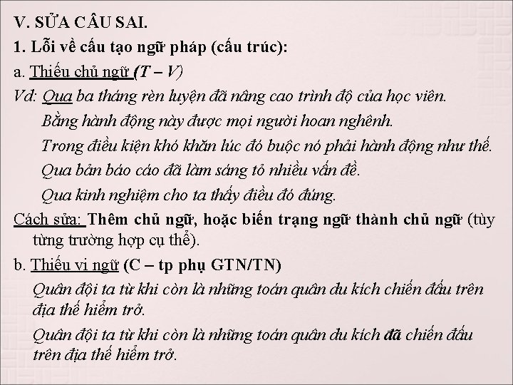 V. SỬA C U SAI. 1. Lỗi về cấu tạo ngữ pháp (cấu trúc):