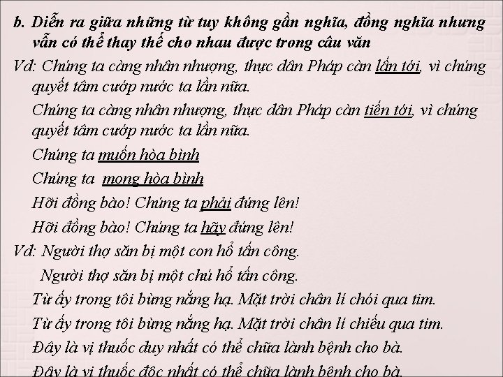 b. Diễn ra giữa những từ tuy không gần nghĩa, đồng nghĩa nhưng vẫn