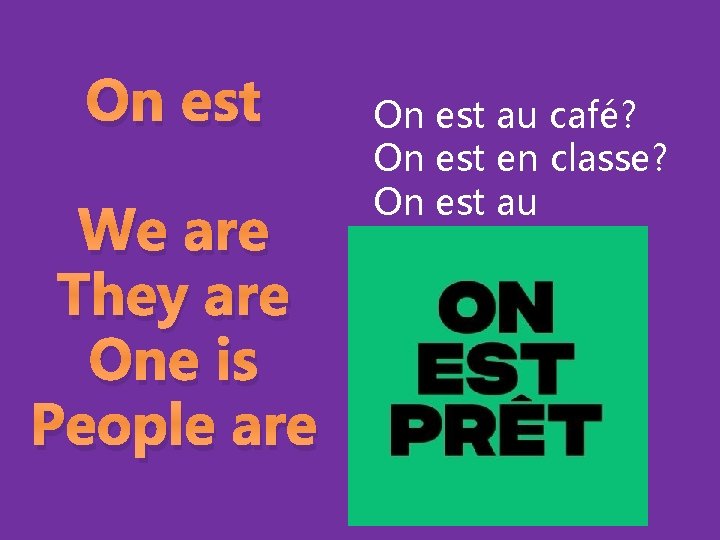 On est We are They are One is People are On est au café?