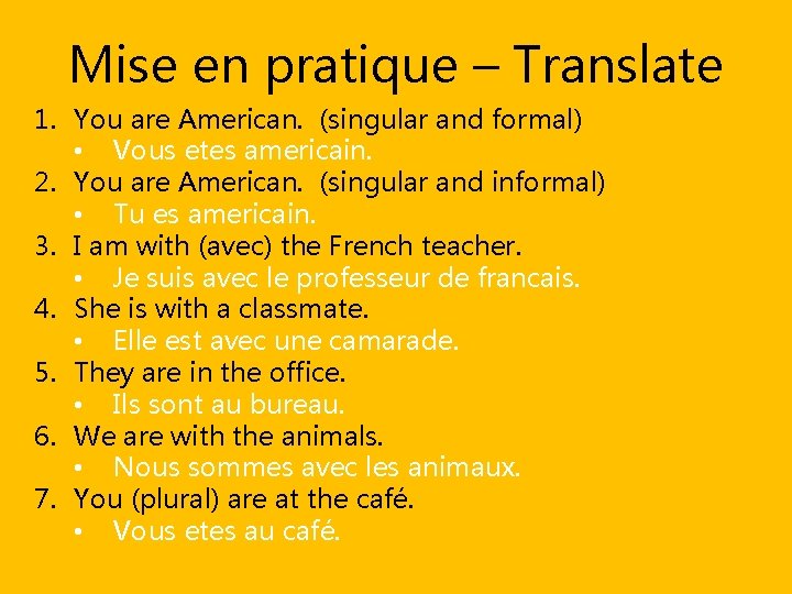 Mise en pratique – Translate 1. You are American. (singular and formal) • Vous