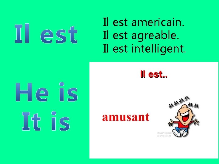 Il est americain. Il est agreable. Il est intelligent. 