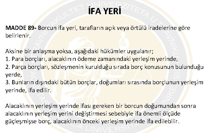 İFA YERİ MADDE 89 - Borcun ifa yeri, tarafların açık veya örtülü iradelerine göre