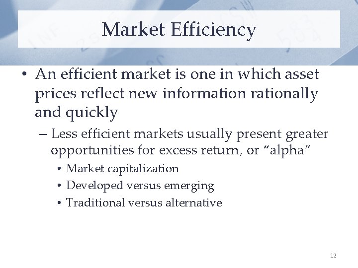 Market Efficiency • An efficient market is one in which asset prices reflect new