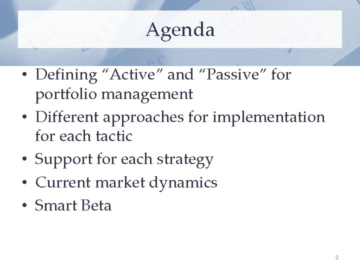 Agenda • Defining “Active” and “Passive” for portfolio management • Different approaches for implementation