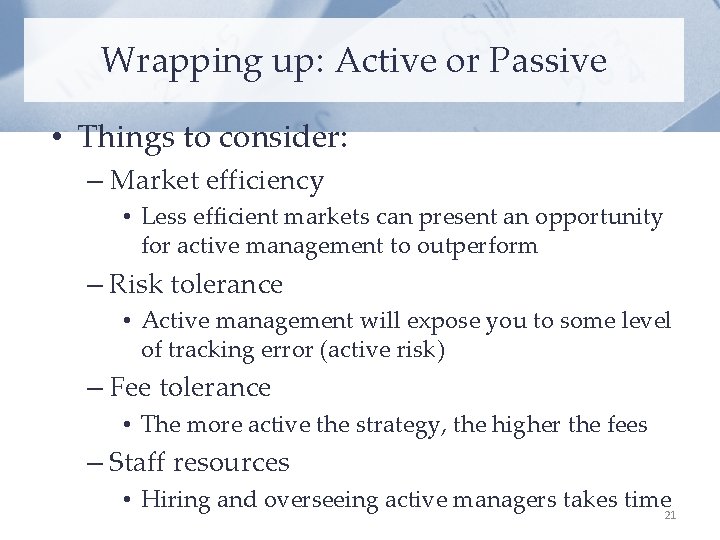 Wrapping up: Active or Passive • Things to consider: – Market efficiency • Less
