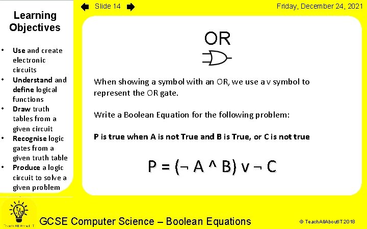 Learning Objectives • • • Use and create electronic circuits Understand define logical functions Learning Objectives • • • Use and create electronic circuits Understand define logical functions
