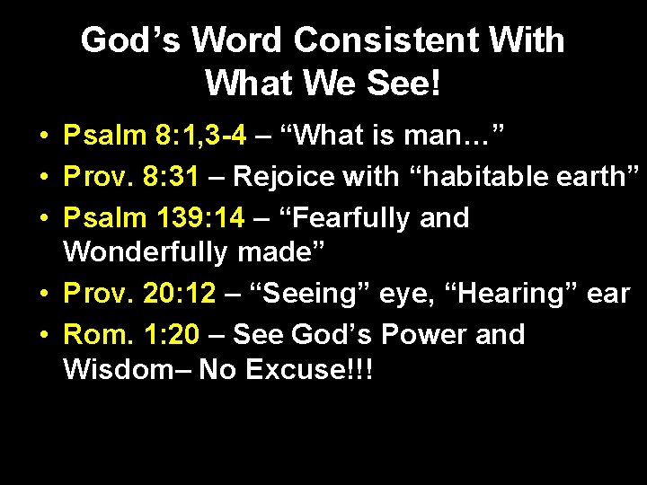 God’s Word Consistent With What We See! • Psalm 8: 1, 3 -4 –