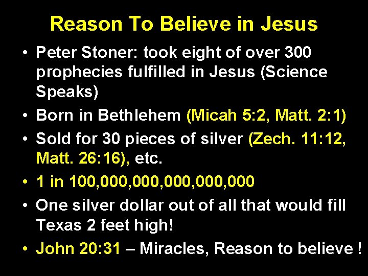 Reason To Believe in Jesus • Peter Stoner: took eight of over 300 prophecies