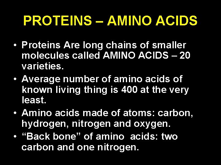 PROTEINS – AMINO ACIDS • Proteins Are long chains of smaller molecules called AMINO