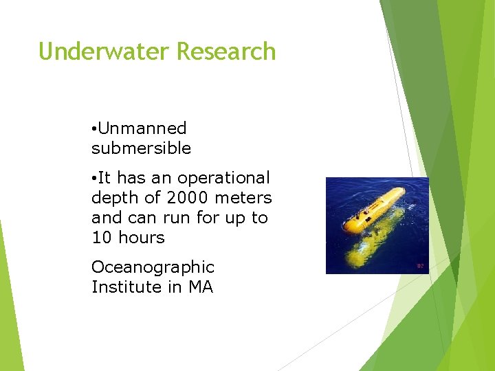 Underwater Research • Unmanned submersible • It has an operational depth of 2000 meters