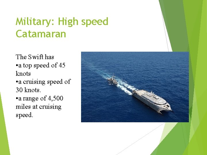 Military: High speed Catamaran The Swift has • a top speed of 45 knots