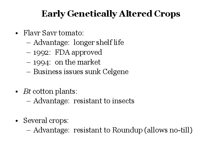Early Genetically Altered Crops • Flavr Savr tomato: – Advantage: longer shelf life –