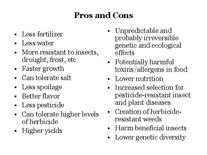 Pros and Cons • Less fertilizer • Less water • More resistant to insects,