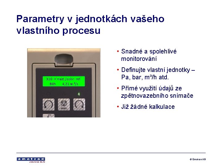 Parametry v jednotkách vašeho vlastního procesu • Snadné a spolehlivé monitorování 310 V nast.