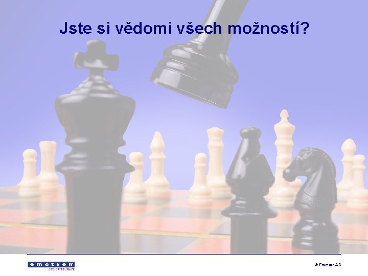 Jste si vědomi všech možností? © Emotron AB 