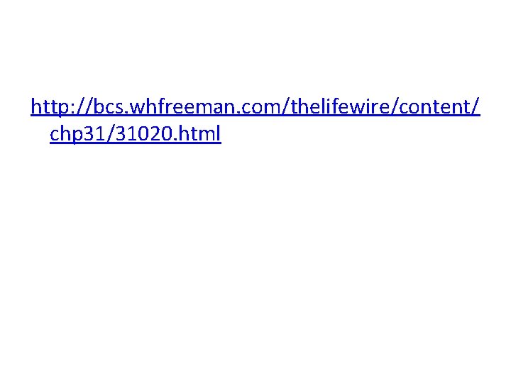 http: //bcs. whfreeman. com/thelifewire/content/ chp 31/31020. html 