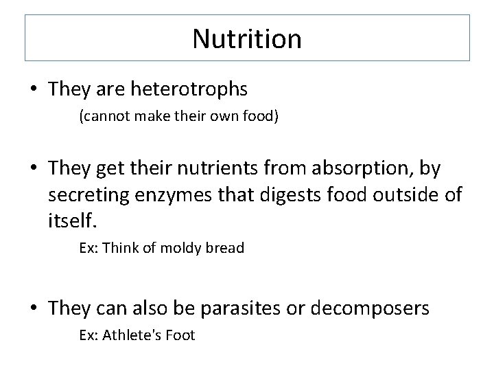 Nutrition • They are heterotrophs (cannot make their own food) • They get their