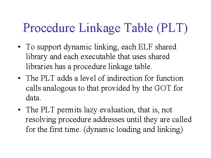 Procedure Linkage Table (PLT) • To support dynamic linking, each ELF shared library and