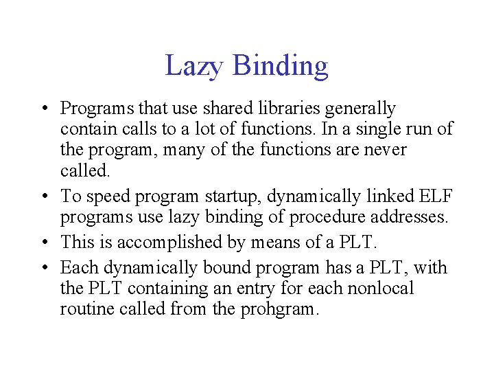 Lazy Binding • Programs that use shared libraries generally contain calls to a lot