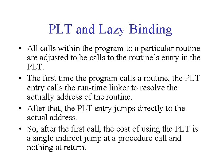 PLT and Lazy Binding • All calls within the program to a particular routine