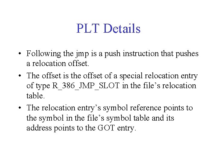 PLT Details • Following the jmp is a push instruction that pushes a relocation