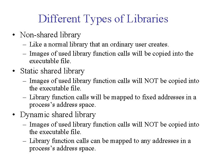 Different Types of Libraries • Non-shared library – Like a normal library that an