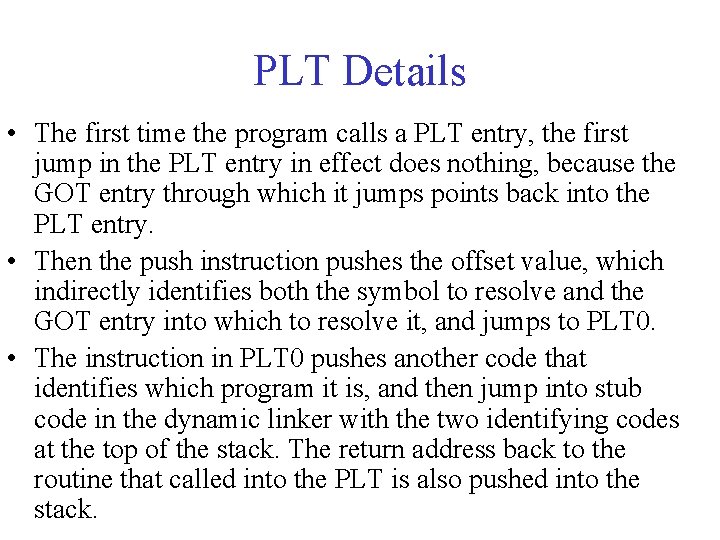 PLT Details • The first time the program calls a PLT entry, the first
