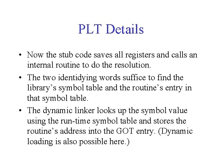 PLT Details • Now the stub code saves all registers and calls an internal PLT Details • Now the stub code saves all registers and calls an internal