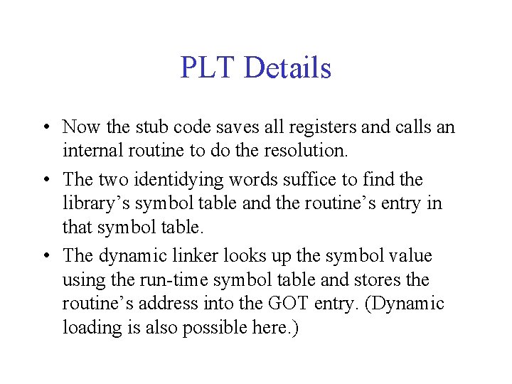 PLT Details • Now the stub code saves all registers and calls an internal