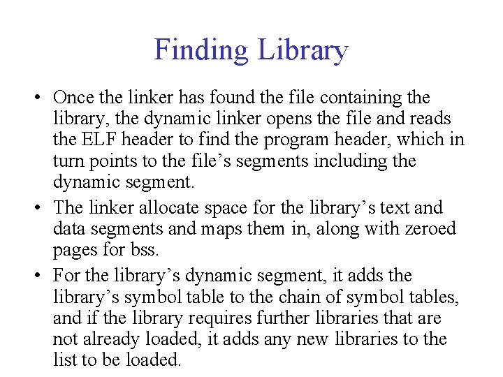 Finding Library • Once the linker has found the file containing the library, the