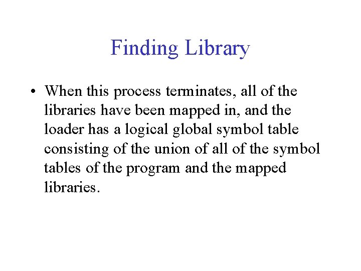 Finding Library • When this process terminates, all of the libraries have been mapped Finding Library • When this process terminates, all of the libraries have been mapped