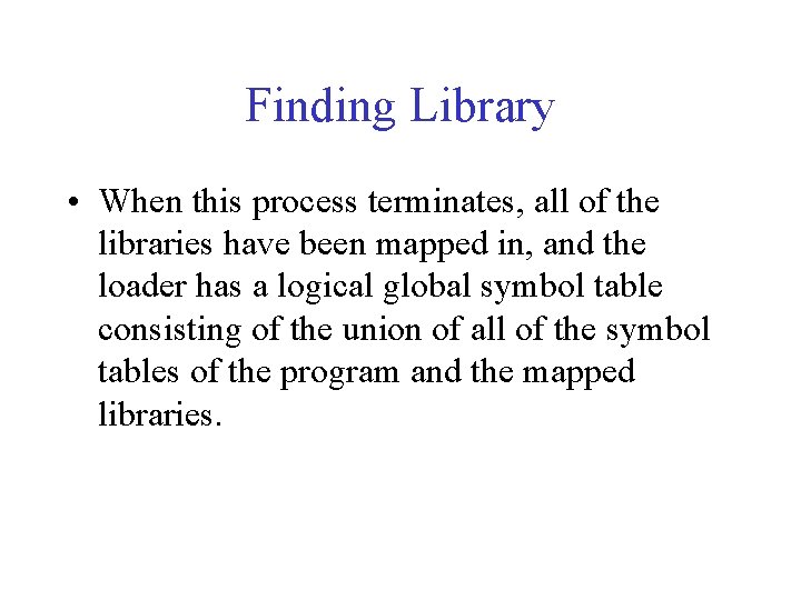 Finding Library • When this process terminates, all of the libraries have been mapped