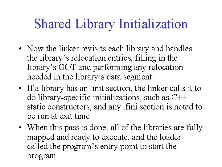Shared Library Initialization • Now the linker revisits each library and handles the library’s Shared Library Initialization • Now the linker revisits each library and handles the library’s