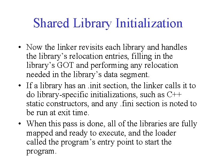 Shared Library Initialization • Now the linker revisits each library and handles the library’s