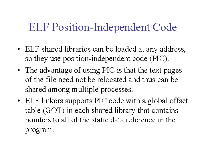 ELF Position-Independent Code • ELF shared libraries can be loaded at any address, so