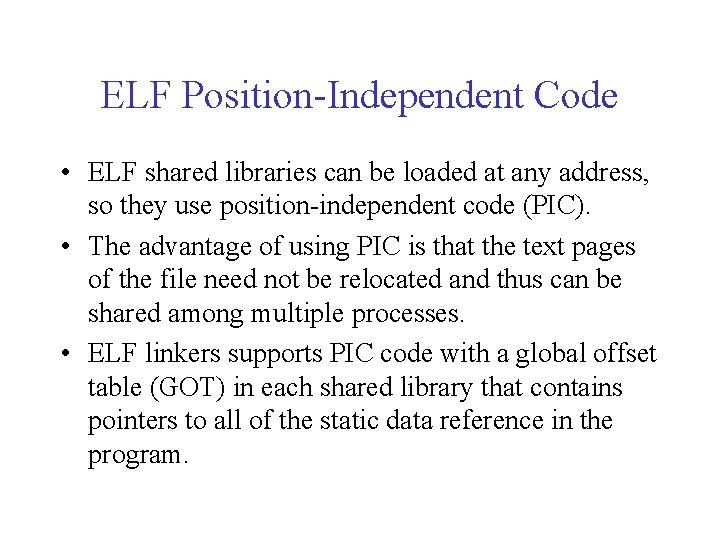 ELF Position-Independent Code • ELF shared libraries can be loaded at any address, so ELF Position-Independent Code • ELF shared libraries can be loaded at any address, so