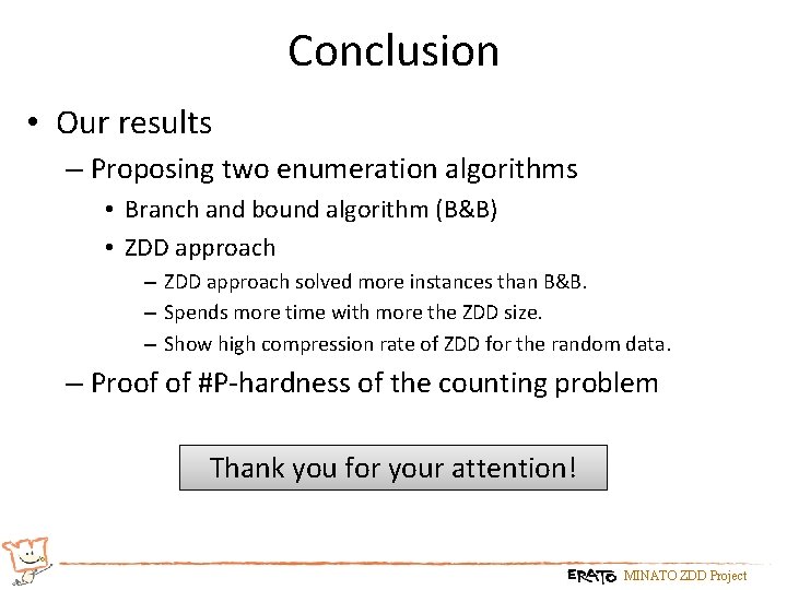 Conclusion • Our results – Proposing two enumeration algorithms • Branch and bound algorithm