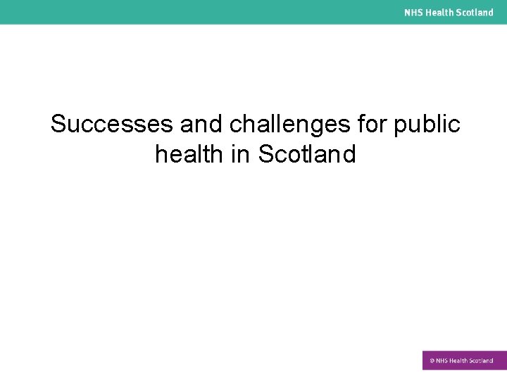 Successes and challenges for public health in Scotland 