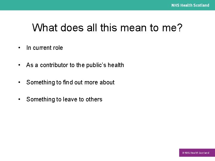 What does all this mean to me? • In current role • As a