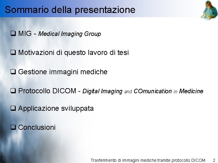 Sommario della presentazione q MIG - Medical Imaging Group q Motivazioni di questo lavoro