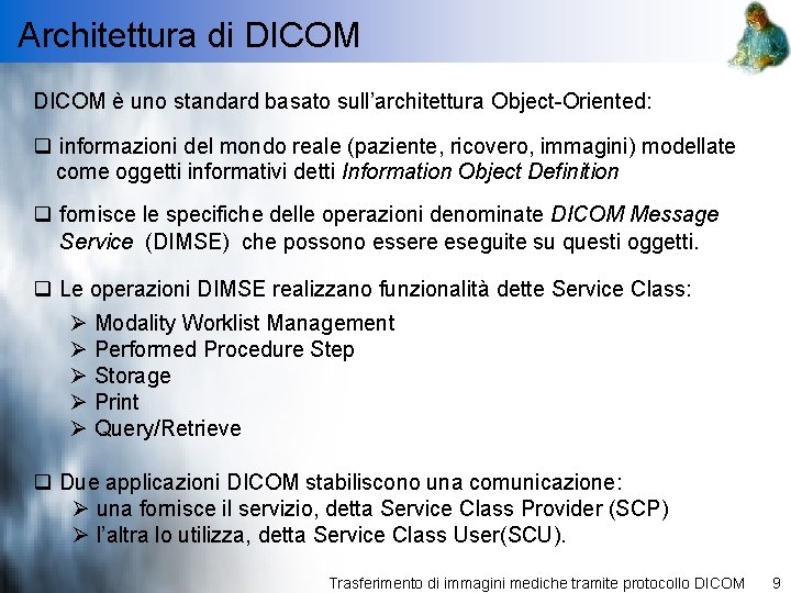 Architettura di DICOM è uno standard basato sull’architettura Object-Oriented: q informazioni del mondo reale