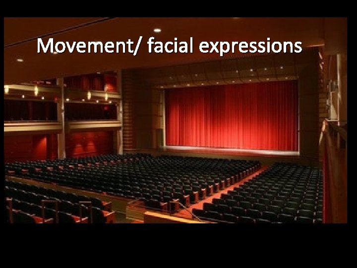 Movement/ facial expressions 