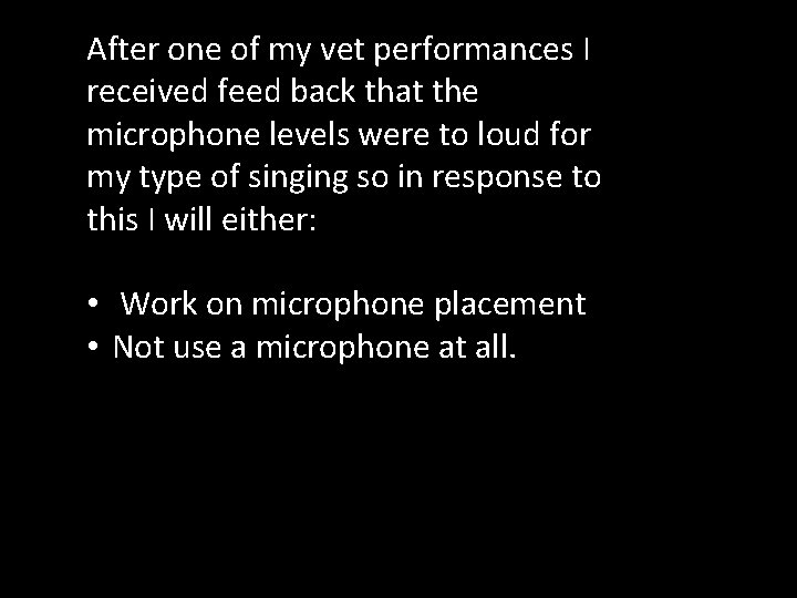 After one of my vet performances I received feed back that the microphone levels