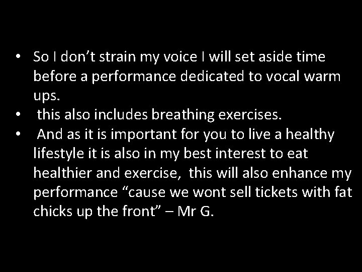  • So I don’t strain my voice I will set aside time before