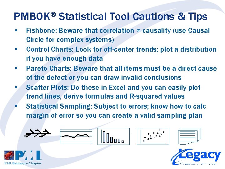 PMBOK® Statistical Tool Cautions & Tips • Fishbone: Beware that correlation ≠ causality (use