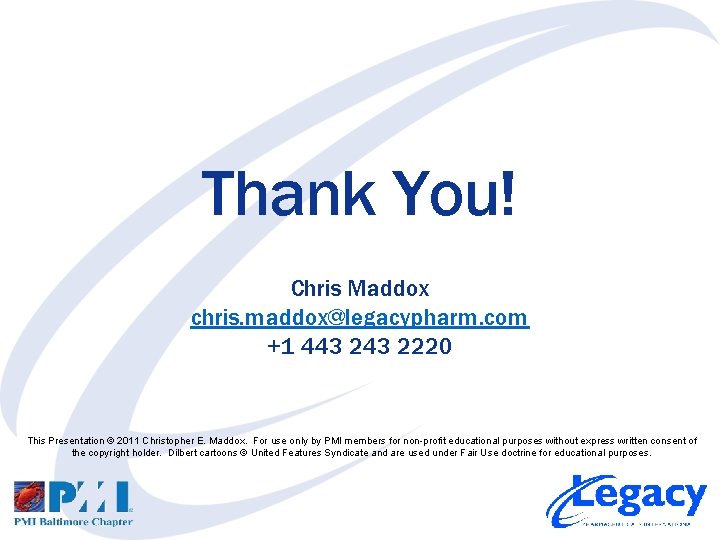 Thank You! Chris Maddox chris. maddox@legacypharm. com +1 443 2220 This Presentation © 2011