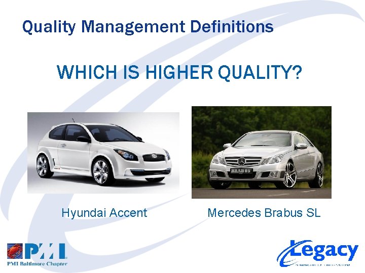 Quality Management Definitions WHICH IS HIGHER QUALITY? Hyundai Accent Mercedes Brabus SL 