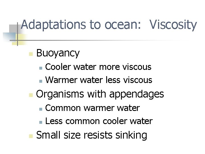 Adaptations to ocean: Viscosity n Buoyancy Cooler water more viscous n Warmer water less